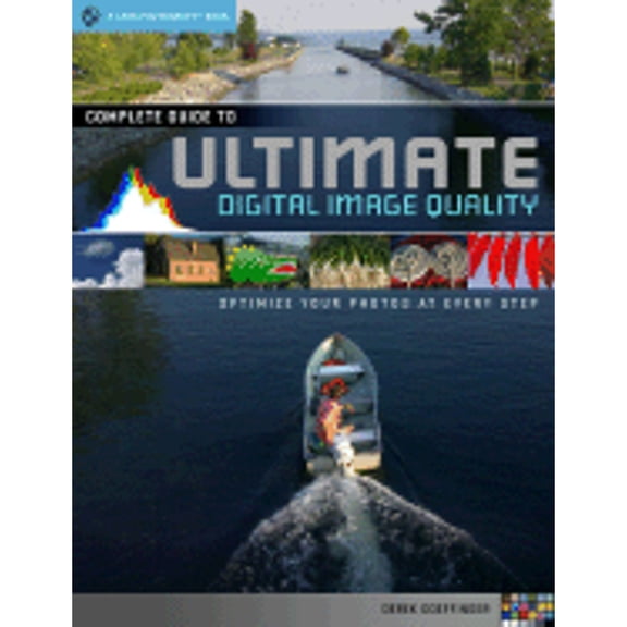 Complete Guide to Ultimate Digital Photo Quality : Optimize Your Photos at Every Step