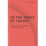In the Space of Theory: Postfoundational Geographies of the Nation-State (Barrows Lectures)