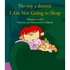No voy a dormir/ I'm Not Going To Sleep (Spanish Edition) [Paperback - Used]