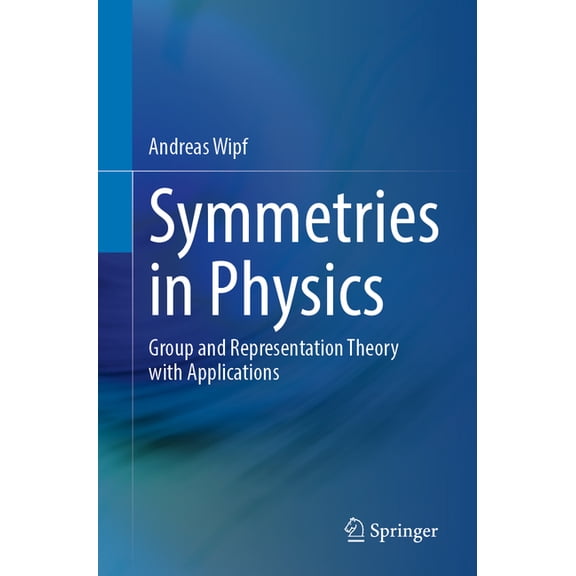 Symmetries in Physics: Group and Representation Theory with Applications, (Paperback)