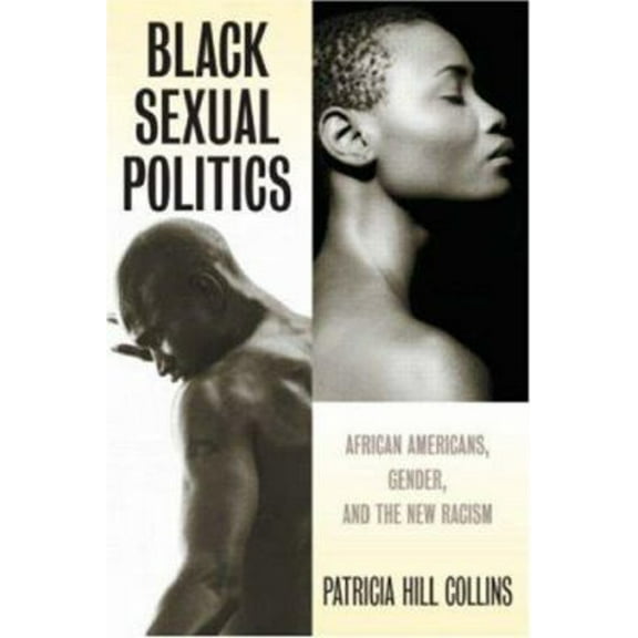 Pre-Owned Black Sexual Politics : African Americans, Gender, and the New Racism (Paperback) 9780415951500