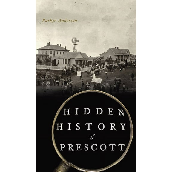 Hidden History: Hidden History of Prescott (Hardcover)