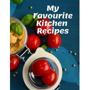 My Favourite Kitchen Recipes: Personal Cooking Notebook Recipes; Perfect For Your Family Organizer Recipes;110 Pages (Paperback)