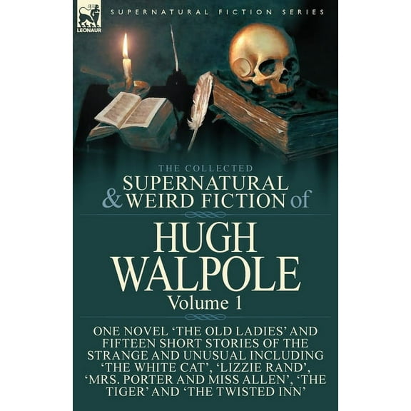 The Collected Supernatural and Weird Fiction of Hugh Walpole-Volume 1: One Novel 'The Old Ladies' and Fifteen Short Stor, (Paperback)