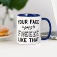 thumbnail image 3 of CafePress - Your Face Is Going To Freeze Mug - 11 oz Ceramic Mug - Novelty Coffee Tea Cup, 3 of 4