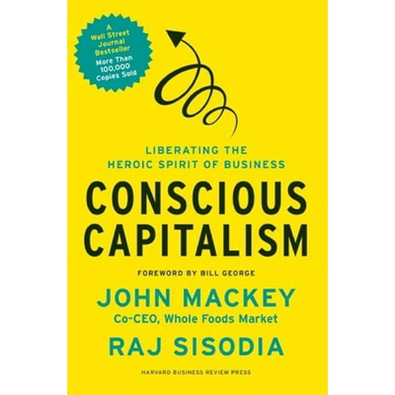 Pre-Owned Conscious Capitalism: Liberating the Heroic Spirit of Business (Hardcover) 1422144208 9781422144206