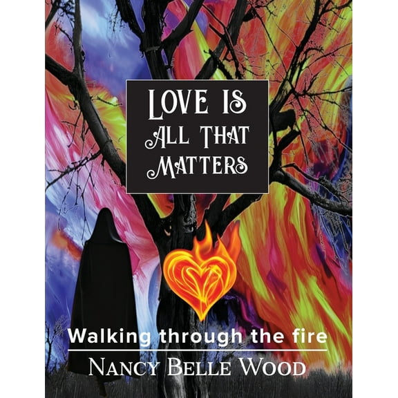 Love Is All That Matters: Walking through the fire, (Paperback)
