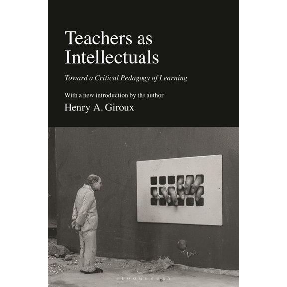 Teachers as Intellectuals: Toward a Critical Pedagogy of Learning, (Hardcover)