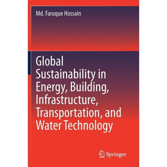 Global Sustainability in Energy, Building, Infrastructure, Transportation, and Water Technology, (Paperback)