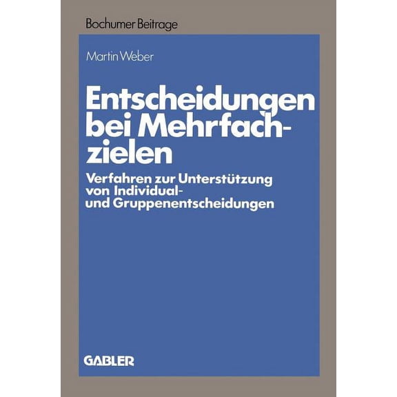 Bochumer BeitrÃ¤ge Zur UnternehmensfÃ¼hrun Entscheidungen Bei Mehrfachzielen: Verfahren Zur UnterstÃ¼tzung Von Individual- Und Gruppenentscheidungen, Book 26, (Paperback)