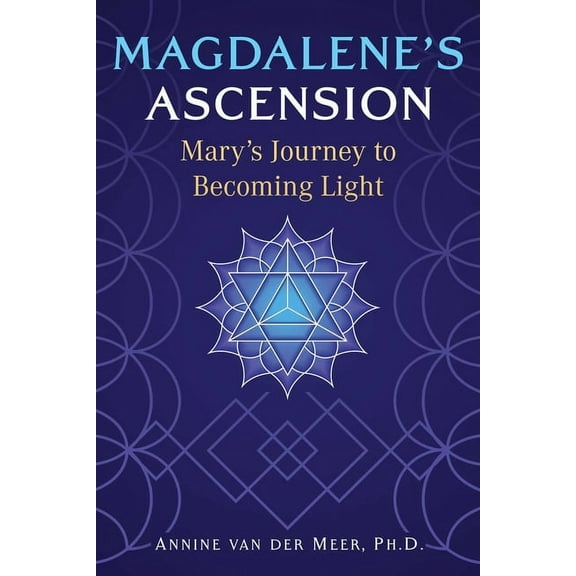 Magdalene's Ascension: Mary's Journey to Becoming Light, (Paperback)