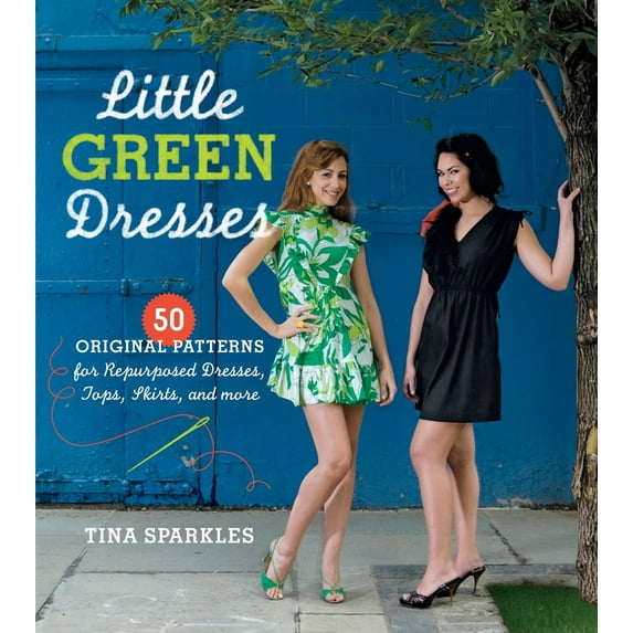 Pre-Owned Little Green Dresses: 50 Original Patterns for Repurposed Dresses, Tops, Skirts, and More (Paperback) 1600851215 9781600851216