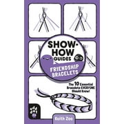 KEITH ZOO; ODD DOT Show-How Guides: Show-How Guides: Friendship Bracelets : The 10 Essential Bracelets Everyone Should Know! (Paperback)