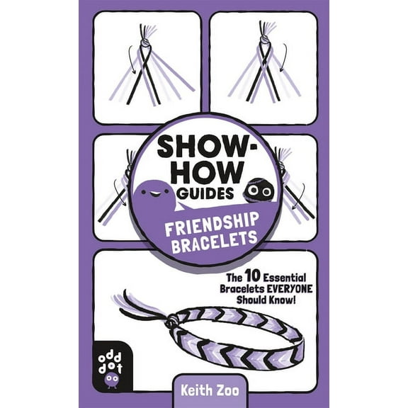 Show-How Guides: Show-How Guides: Friendship Bracelets : The 10 Essential Bracelets Everyone Should Know! (Paperback)