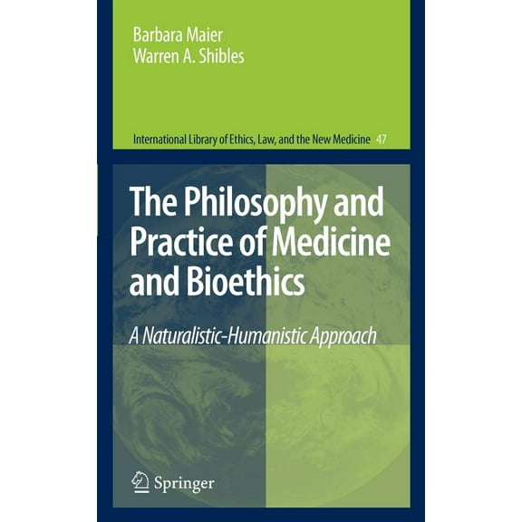 International Library of Ethics, Law, an The Philosophy and Practice of Medicine and Bioethics: A Naturalistic-Humanistic Approach, Book 47, (Hardcover)