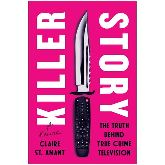Killer Story: The Truth Behind True Crime Television, (Hardcover)