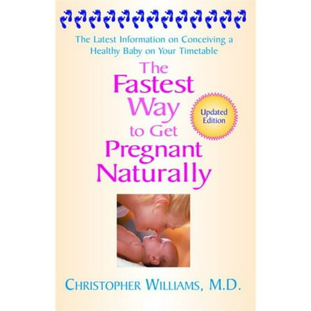 The Fastest Way to Get Pregnant Naturally: The Latest Information On Conceiving a Healthy Baby On Your
