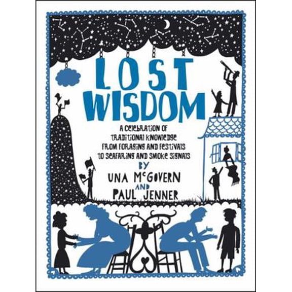 Pre-Owned Lost Wisdom: A Celebration of Traditional Knowledge from Foraging and Festivals to Seafring and Smoke Signals (Paperback) 0550100326 9780550100320