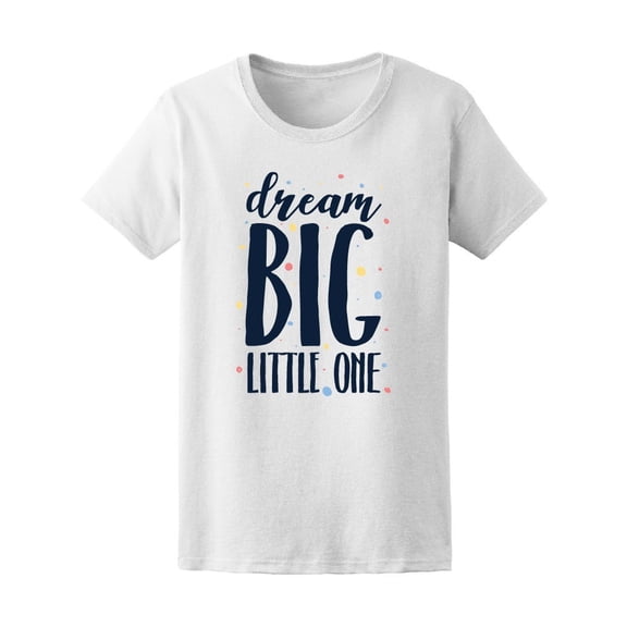 Dream Big Little One Tee Women's -Image by Shutterstock