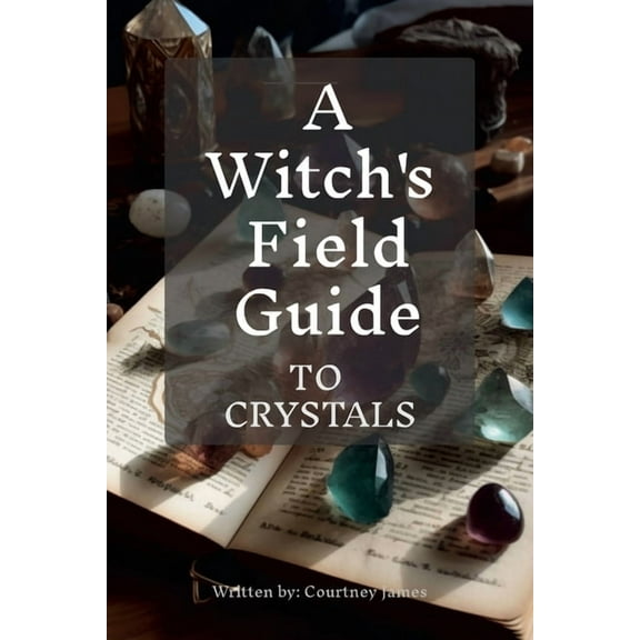A Witches Field Guide To Crystals, (Paperback)