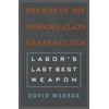 Pre-Owned The Rise of the Working-Class Shareholder: Labor's Last Best Weapon (Hardcover) 0674972139 9780674972131