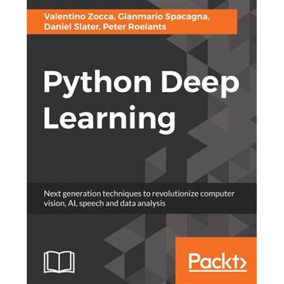 Pre-Owned Python Deep Learning: Next generation techniques to revolutionize computer vision, AI, speech and data analysis Paperback