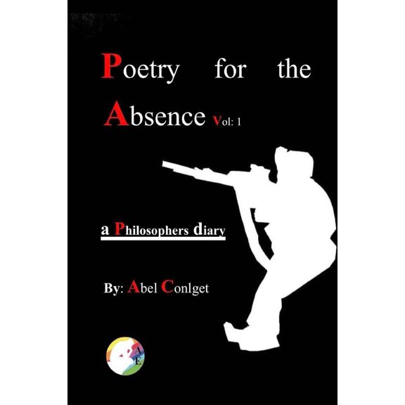 Poetry for the Absence: Poetry for the Absence Vol. 1: 2010-2018 (Paperback)