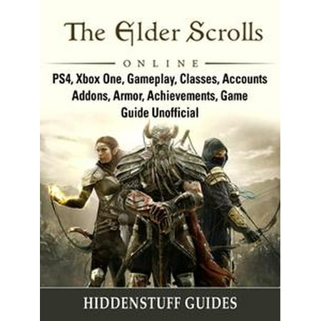 The Elder Scrolls Online, PS4, Xbox One, Gameplay, Classes, Accounts, Addons, Armor, Achievements, Game Guide Unofficial -