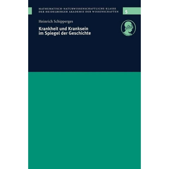 Schriften Der Mathematisch-Naturwissensc Krankheit Und Kranksein Im Spiegel Der Geschichte: Vorgelegt in Der Sitzung Vom 12. 12. 1998, Book 5, (Paperback)