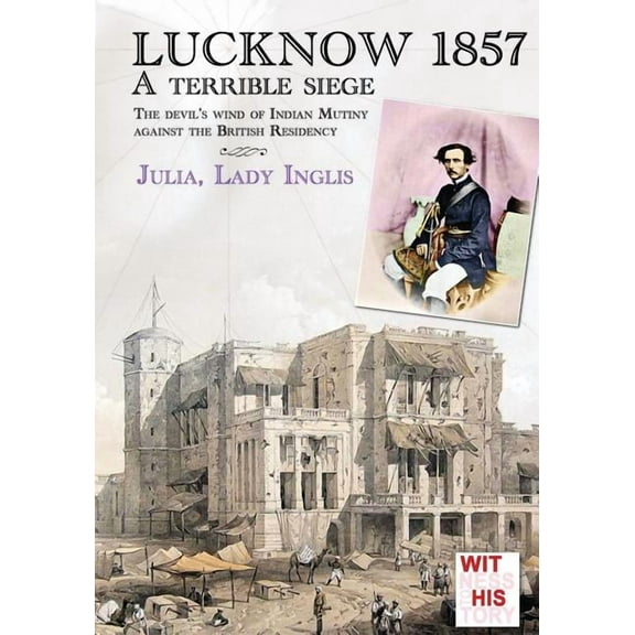 Lucknow 1857: A terrible siege, (Paperback)