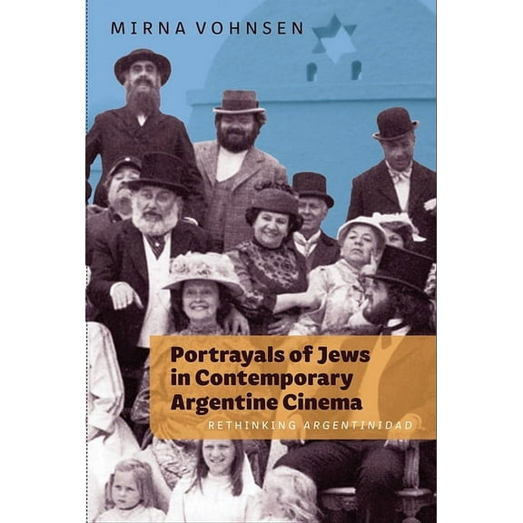 MonografÃ­as a Portrayals of Jews in Contemporary Argentine Cinema: Rethinking Argentinidad, Book 385, (Hardcover)