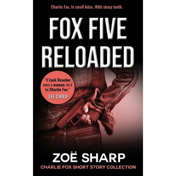 Charlie Fox Crime Mystery Thriller Fox Five Reloaded: Charlie Fox Short Story Collection, (Paperback)