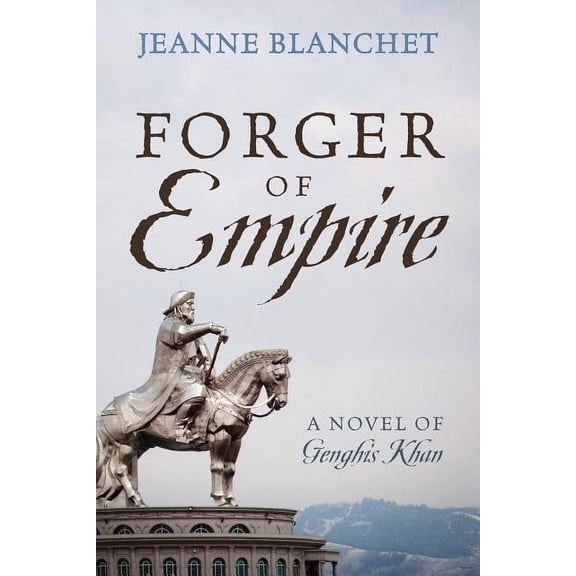 Forger of Empire: A Novel of Genghis Khan, (Paperback)