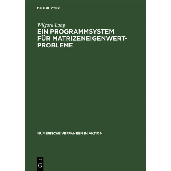 Numerische Verfahren in Aktion Ein Programmsystem FÃ¼r Matrizeneigenwertprobleme, Book 2, (Hardcover)