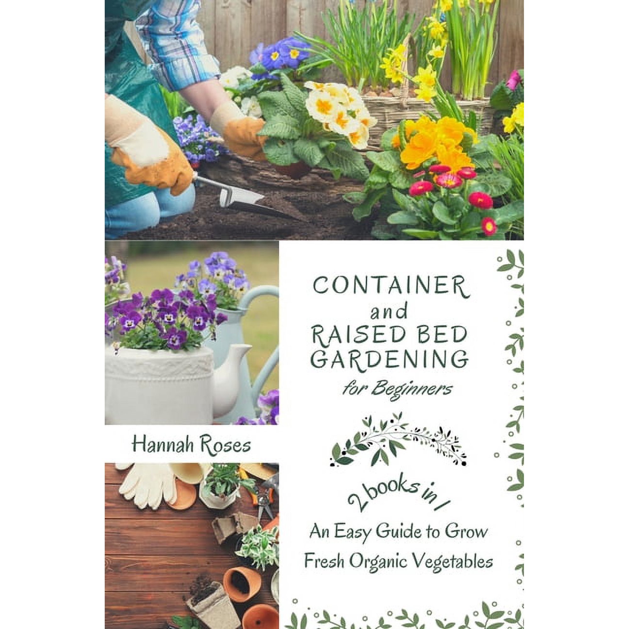 Container and Raised Bed Gardening for Beginners 2 Books in 1: An Easy Guide to Grow Fresh Organic Vegetables (Paperback)