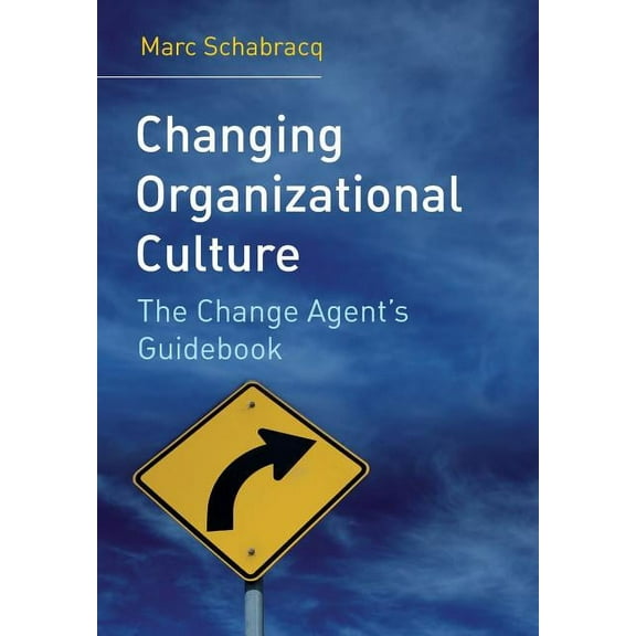 Changing Organizational Culture: The Change Agent's Guidebook, (Paperback)