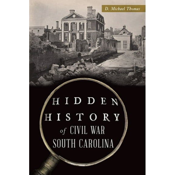 Hidden History Hidden History of Civil War South Carolina, (Paperback)