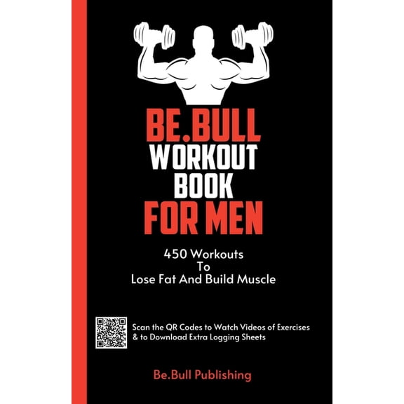 Be.Bull Workout Book for Men: 450 Workouts to Lose Fat and Build Muscle - Workout Book Contains QR Codes to Watch Videos, (Paperback)