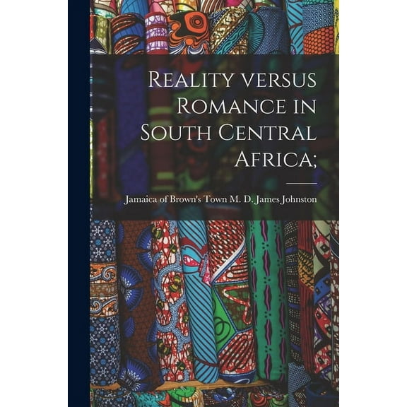 Reality Versus Romance in South Central Africa; (Paperback)
