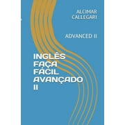 Ingls Faa Fcil; Ingls Faa Fcil Avanado I: Ingls Faa Fcil Avanado II: Advanced II (Paperback)