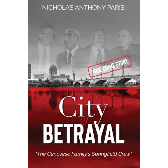 Organized Crime City of Betrayal: The Genovese Family's Springfield Crew, Book 2, (Paperback)