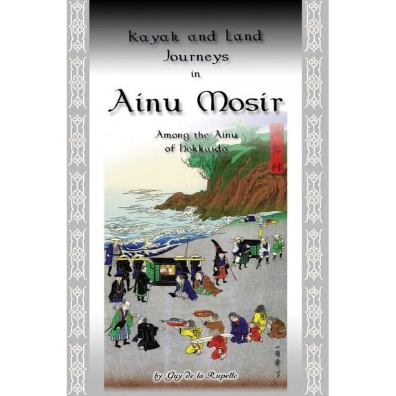 Kayak and Land Journeys in Ainu Mosir : Among the Ainu of Hokkaido (Paperback)