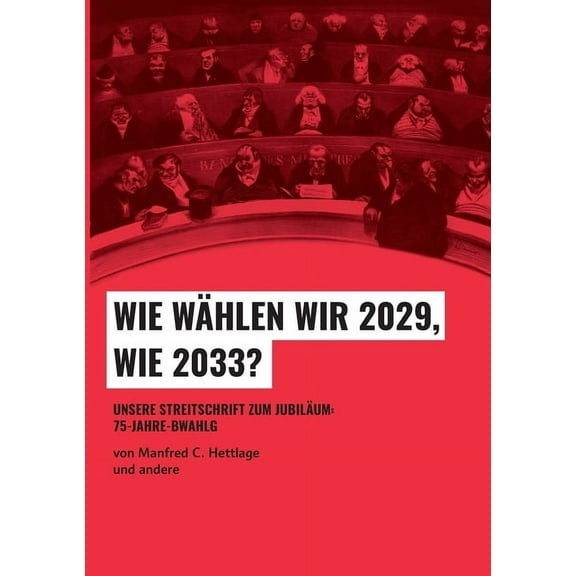 Wie wÃ¤hlen wir 2029, wie 2033?: Unsere Streitschrift zum JubilÃ¤um: 75-Jahre-BWahlG, (Paperback)