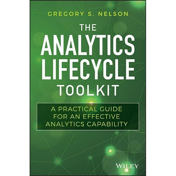 Wiley and SAS Business The Analytics Lifecycle Toolkit: A Practical Guide for an Effective Analytics Capability, (Hardcover)