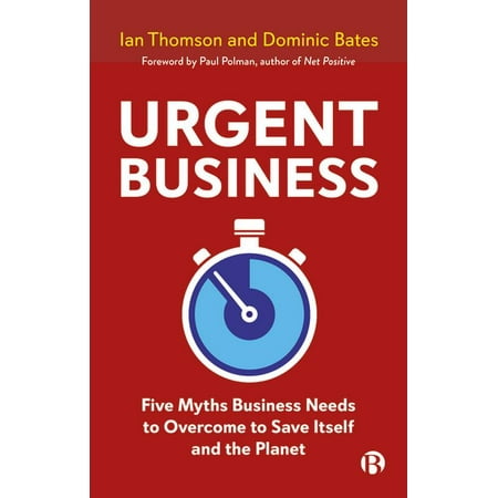 Urgent Business: Five Myths Business Needs to Overcome to Save Itself and the Planet (Paperback)