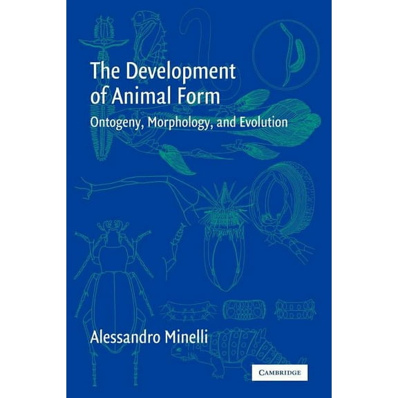 The Development of Animal Form: Ontogeny, Morphology, and Evolution, (Paperback)