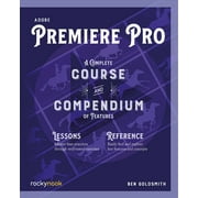 Adobe Premiere Pro : A Complete Course and Compendium of Features