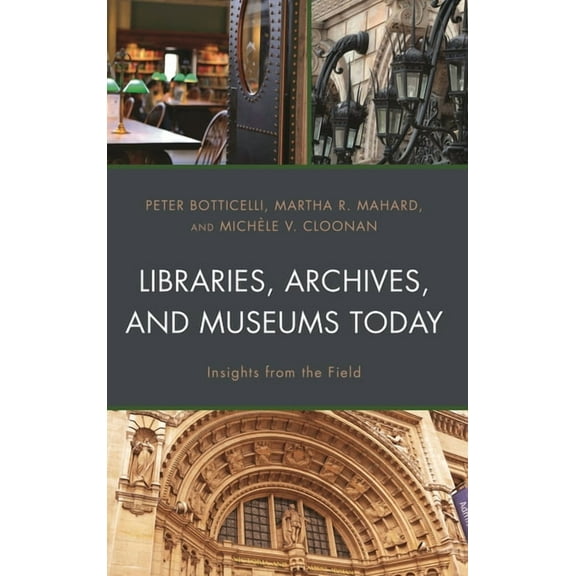 Libraries, Archives, and Museums Today: Insights from the Field, (Hardcover)