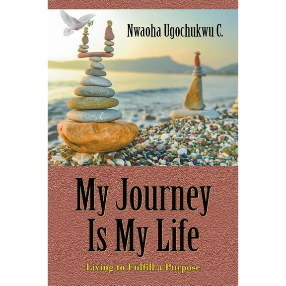 My Journey Is My Life: Living to Fulfill a Purpose (Paperback)