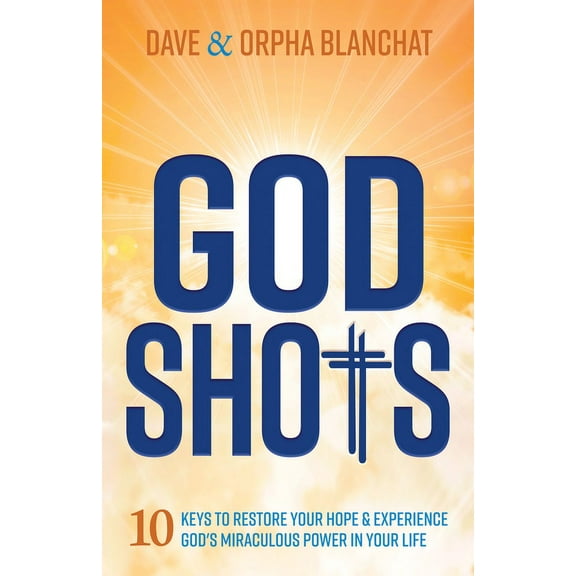 God Shots: 10 Keys to Restore Your Hope and Experience God's Miraculous Power in Your Life, (Paperback)